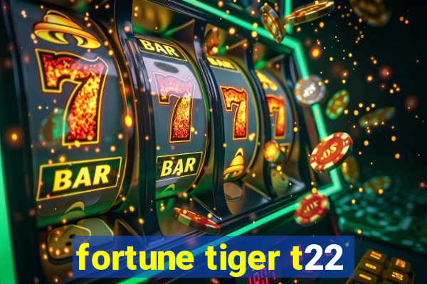 fortune tiger t22